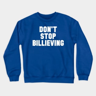 Don't Stop Billieving Crewneck Sweatshirt